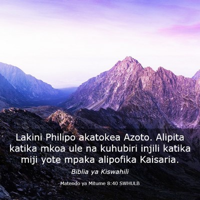 Picture 03 - Matendo ya Mitume 8:40 SWHULB - Lakini Philipo akatokea Azoto. Alipita katika - Bible Verse Picture