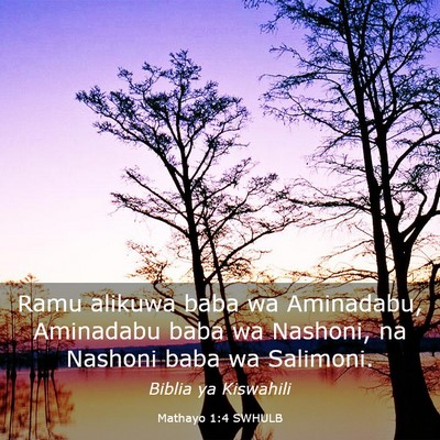 Picture 03 - Mathayo 1:4 SWHULB - Ramu alikuwa baba wa Aminadabu, Aminadabu baba wa - Bible Verse Picture