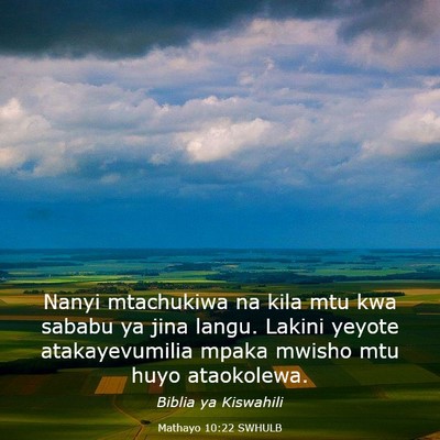 Picture 03 - Mathayo 10:22 SWHULB - Nanyi mtachukiwa na kila mtu kwa sababu ya jina - Bible Verse Picture