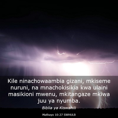 Picture 03 - Mathayo 10:27 SWHULB - Kile ninachowaambia gizani, mkiseme nuruni, na - Bible Verse Picture