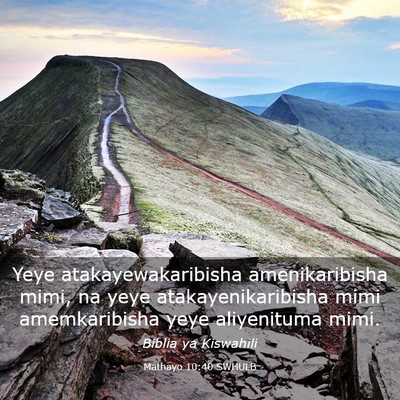 Picture 03 - Mathayo 10:40 SWHULB - Yeye atakayewakaribisha amenikaribisha mimi, na - Bible Verse Picture