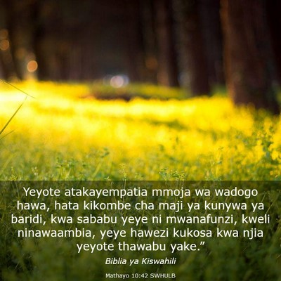 Picture 03 - Mathayo 10:42 SWHULB - Yeyote atakayempatia mmoja wa wadogo hawa, hata - Bible Verse Picture