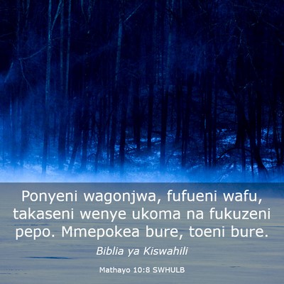 Picture 03 - Mathayo 10:8 SWHULB - Ponyeni wagonjwa, fufueni wafu, takaseni wenye - Bible Verse Picture