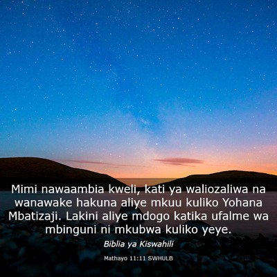 Picture 03 - Mathayo 11:11 SWHULB - Mimi nawaambia kweli, kati ya waliozaliwa na - Bible Verse Picture