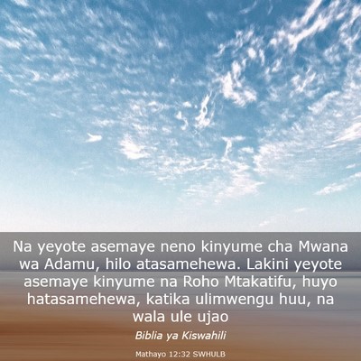 Picture 03 - Mathayo 12:32 SWHULB - Na yeyote asemaye neno kinyume cha Mwana wa - Bible Verse Picture