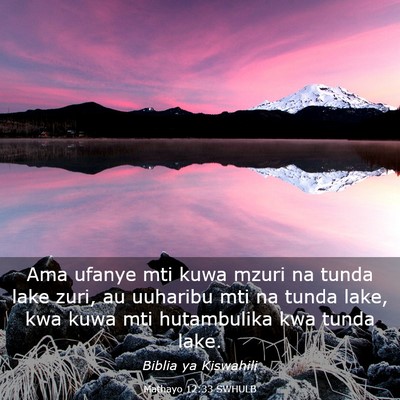 Picture 03 - Mathayo 12:33 SWHULB - Ama ufanye mti kuwa mzuri na tunda lake zuri, au - Bible Verse Picture