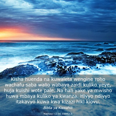 Picture 03 - Mathayo 12:45 SWHULB - Kisha huenda na kuwaleta wengine roho wachafu - Bible Verse Picture