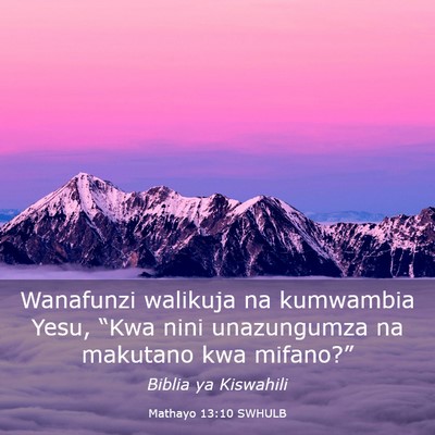 Picture 03 - Mathayo 13:10 SWHULB - Wanafunzi walikuja na kumwambia Yesu, “Kwa nini - Bible Verse Picture