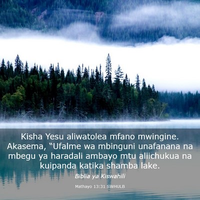 Picture 03 - Mathayo 13:31 SWHULB - Kisha Yesu aliwatolea mfano mwingine. Akasema, - Bible Verse Picture