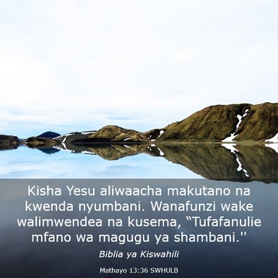 Picture 03 - Mathayo 13:36 SWHULB - Kisha Yesu aliwaacha makutano na kwenda nyumbani. - Bible Verse Picture