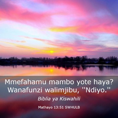 Picture 03 - Mathayo 13:51 SWHULB - Mmefahamu mambo yote haya? Wanafunzi walimjibu, - Bible Verse Picture