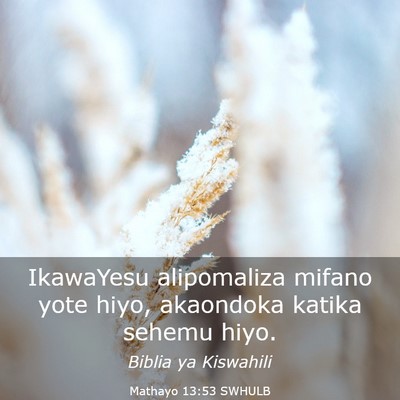 Picture 03 - Mathayo 13:53 SWHULB - IkawaYesu alipomaliza mifano yote hiyo, akaondoka - Bible Verse Picture