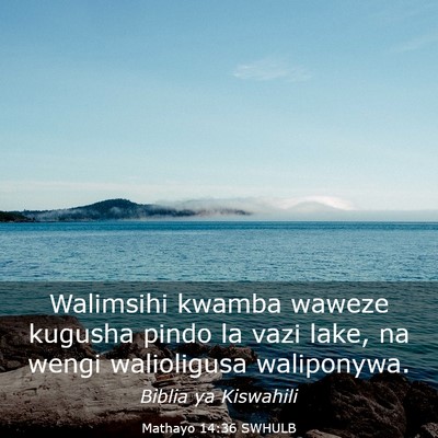 Picture 03 - Mathayo 14:36 SWHULB - Walimsihi kwamba waweze kugusha pindo la vazi - Bible Verse Picture