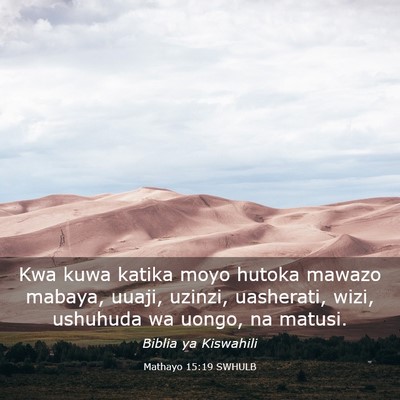 Picture 03 - Mathayo 15:19 SWHULB - Kwa kuwa katika moyo hutoka mawazo mabaya, uuaji, - Bible Verse Picture