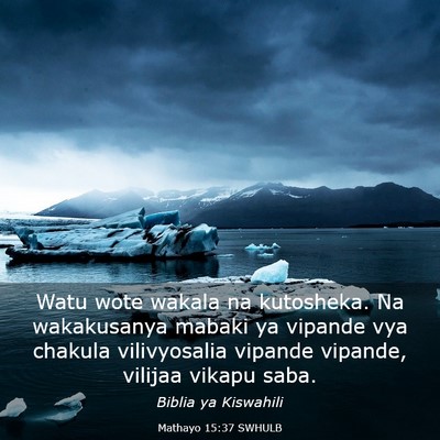 Picture 03 - Mathayo 15:37 SWHULB - Watu wote wakala na kutosheka. Na wakakusanya - Bible Verse Picture