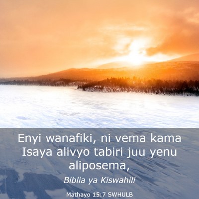 Picture 03 - Mathayo 15:7 SWHULB - Enyi wanafiki, ni vema kama Isaya alivyo tabiri - Bible Verse Picture
