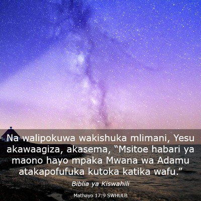 Picture 03 - Mathayo 17:9 SWHULB - Na walipokuwa wakishuka mlimani, Yesu akawaagiza, - Bible Verse Picture