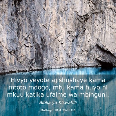 Picture 03 - Mathayo 18:4 SWHULB - Hivyo yeyote ajishushaye kama mtoto mdogo, mtu - Bible Verse Picture