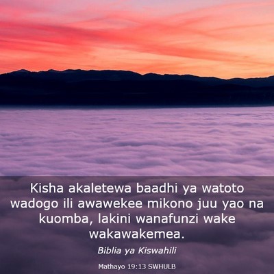 Picture 03 - Mathayo 19:13 SWHULB - Kisha akaletewa baadhi ya watoto wadogo ili - Bible Verse Picture