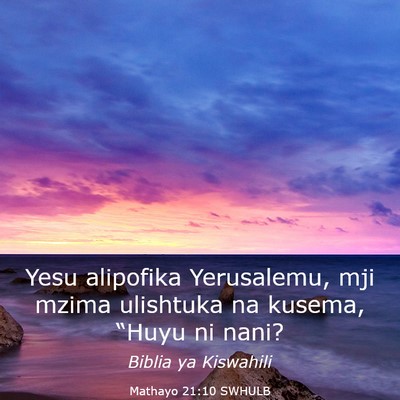 Picture 03 - Mathayo 21:10 SWHULB - Yesu alipofika Yerusalemu, mji mzima ulishtuka na - Bible Verse Picture