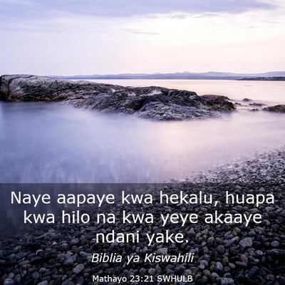 Picture 03 - Mathayo 23:21 SWHULB - Naye aapaye kwa hekalu, huapa kwa hilo na kwa - Bible Verse Picture