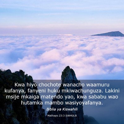 Picture 03 - Mathayo 23:3 SWHULB - Kwa hiyo chochote wanacho waamuru kufanya, - Bible Verse Picture