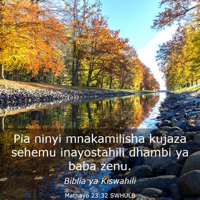 Picture 03 - Mathayo 23:32 SWHULB - Pia ninyi mnakamilisha kujaza sehemu inayostahili - Bible Verse Picture