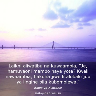 Picture 03 - Mathayo 24:2 SWHULB - Laikni aliwajibu na kuwaambia, “Je, hamuyaoni - Bible Verse Picture