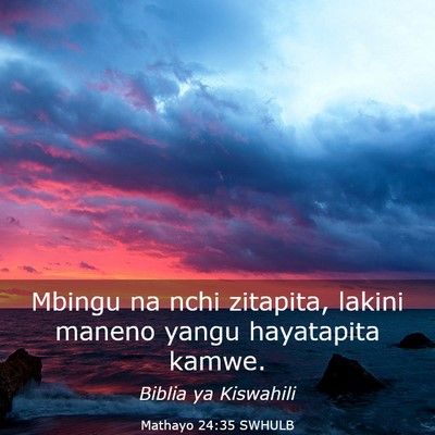 Picture 03 - Mathayo 24:35 SWHULB - Mbingu na nchi zitapita, lakini maneno yangu - Bible Verse Picture