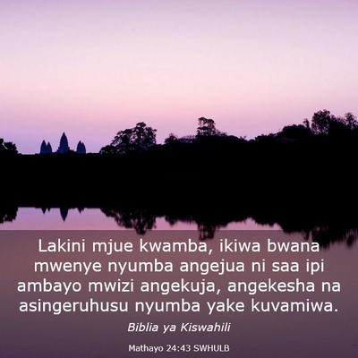 Picture 03 - Mathayo 24:43 SWHULB - Lakini mjue kwamba, ikiwa bwana mwenye nyumba - Bible Verse Picture