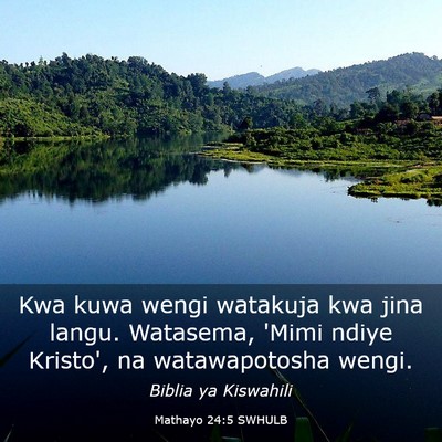 Picture 03 - Mathayo 24:5 SWHULB - Kwa kuwa wengi watakuja kwa jina langu. Watasema, - Bible Verse Picture
