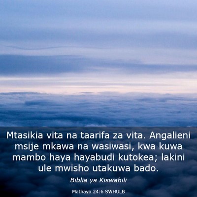 Picture 03 - Mathayo 24:6 SWHULB - Mtasikia vita na taarifa za vita. Angalieni msije - Bible Verse Picture
