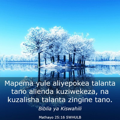 Picture 03 - Mathayo 25:16 SWHULB - Mapema yule aliyepokea talanta tano alienda - Bible Verse Picture