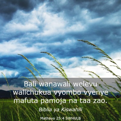 Picture 03 - Mathayo 25:4 SWHULB - Bali wanawali welevu walichukua vyombo vyenye - Bible Verse Picture