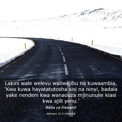 Picture 03 - Mathayo 25:9 SWHULB - Lakini wale welevu waliwajibu na kuwaambia, 'Kwa - Bible Verse Picture