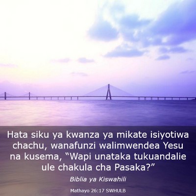 Picture 03 - Mathayo 26:17 SWHULB - Hata siku ya kwanza ya mikate isiyotiwa chachu, - Bible Verse Picture