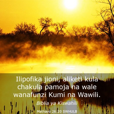 Picture 03 - Mathayo 26:20 SWHULB - Ilipofika jioni, aliketi kula chakula pamoja na - Bible Verse Picture