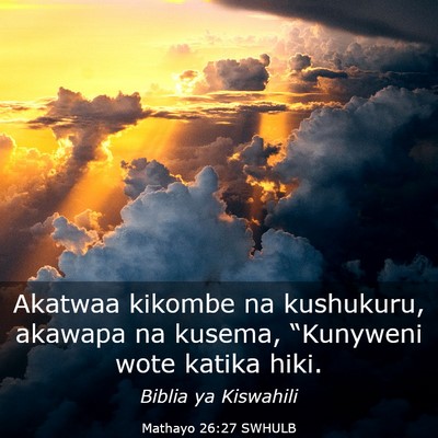 Picture 03 - Mathayo 26:27 SWHULB - Akatwaa kikombe na kushukuru, akawapa na kusema, - Bible Verse Picture