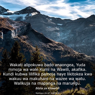 Picture 03 - Mathayo 26:47 SWHULB - Wakati alipokuwa bado anaongea, Yuda mmoja wa - Bible Verse Picture