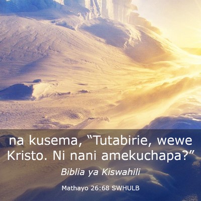 Picture 03 - Mathayo 26:68 SWHULB - na kusema, “Tutabirie, wewe Kristo. Ni nani - Bible Verse Picture