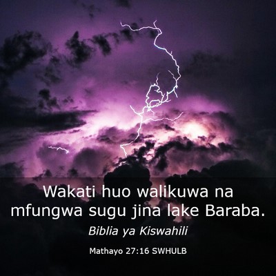 Picture 03 - Mathayo 27:16 SWHULB - Wakati huo walikuwa na mfungwa sugu jina lake - Bible Verse Picture