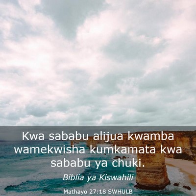 Picture 03 - Mathayo 27:18 SWHULB - Kwa sababu alijua kwamba wamekwisha kumkamata kwa - Bible Verse Picture