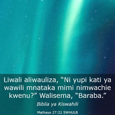 Picture 03 - Mathayo 27:21 SWHULB - Liwali aliwauliza, “Ni yupi kati ya wawili - Bible Verse Picture