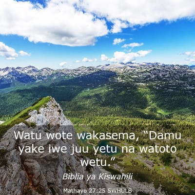 Picture 03 - Mathayo 27:25 SWHULB - Watu wote wakasema, “Damu yake iwe juu yetu na - Bible Verse Picture
