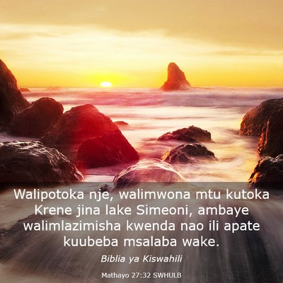 Picture 03 - Mathayo 27:32 SWHULB - Walipotoka nje, walimwona mtu kutoka Krene jina - Bible Verse Picture