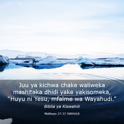 Picture 03 - Mathayo 27:37 SWHULB - Juu ya kichwa chake waliweka mashitaka dhidi yake - Bible Verse Picture