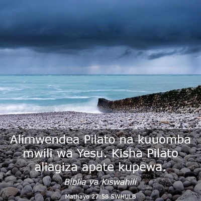 Picture 03 - Mathayo 27:58 SWHULB - Alimwendea Pilato na kuuomba mwili wa Yesu. Kisha - Bible Verse Picture