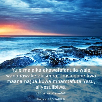 Picture 03 - Mathayo 28:5 SWHULB - Yule malaika akawafafanulia wale wananawake - Bible Verse Picture