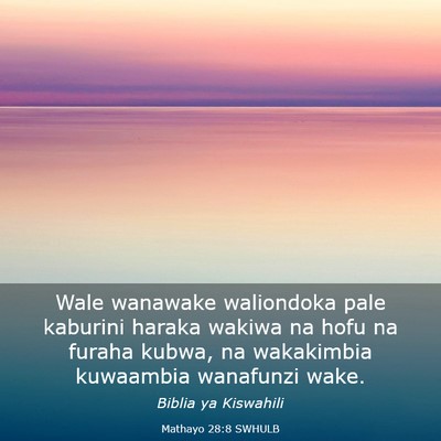 Picture 03 - Mathayo 28:8 SWHULB - Wale wanawake waliondoka pale kaburini haraka - Bible Verse Picture