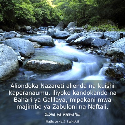 Picture 03 - Mathayo 4:13 SWHULB - Aliondoka Nazareti alienda na kuishi Kaperanaumu, - Bible Verse Picture